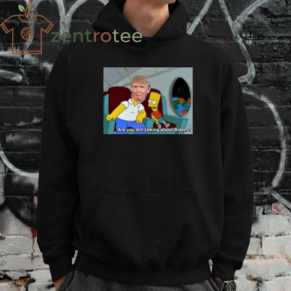 Are you still talking about Biden Trump tee