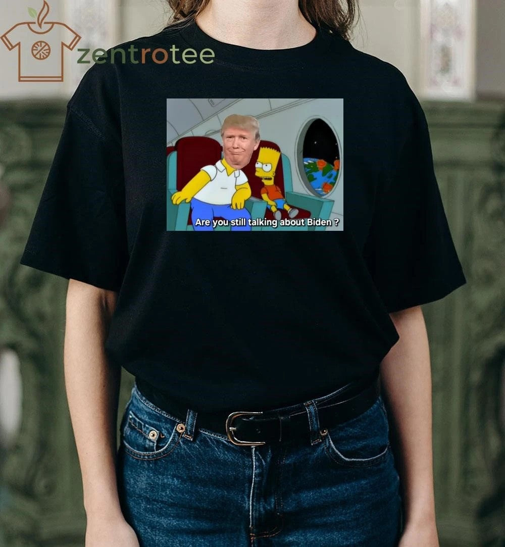 Are you still talking about Biden Trump tee