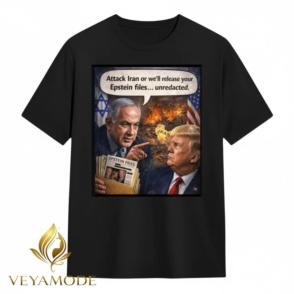 Attack Iran or we’ll release your Epstein files unredacted Netanyahu Trump tee
