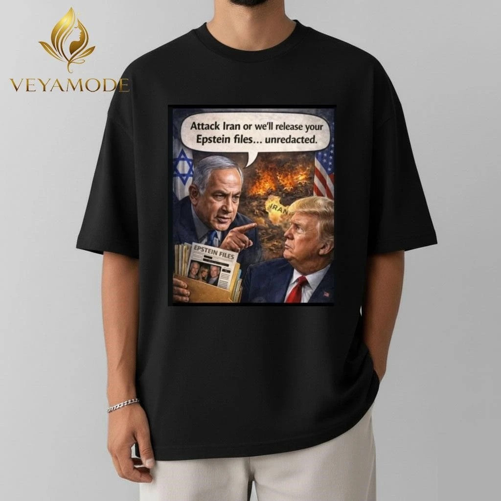 Attack Iran or we’ll release your Epstein files unredacted Netanyahu Trump tee