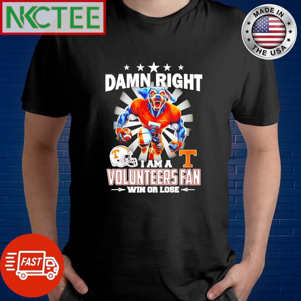 Awesome Damn right I am a Tennessee Volunteers fan win or lose mascot shirt