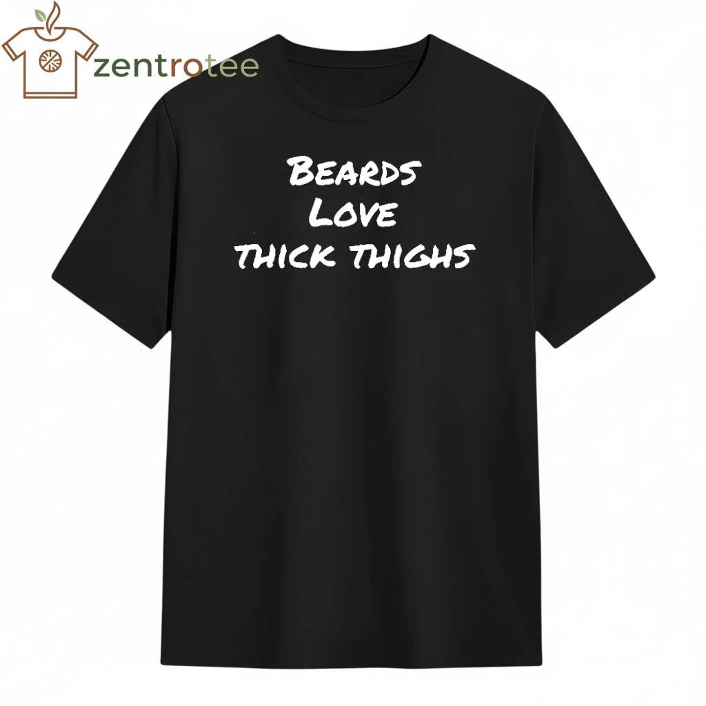 BEARDS LOVE THICK THIGHS shirt