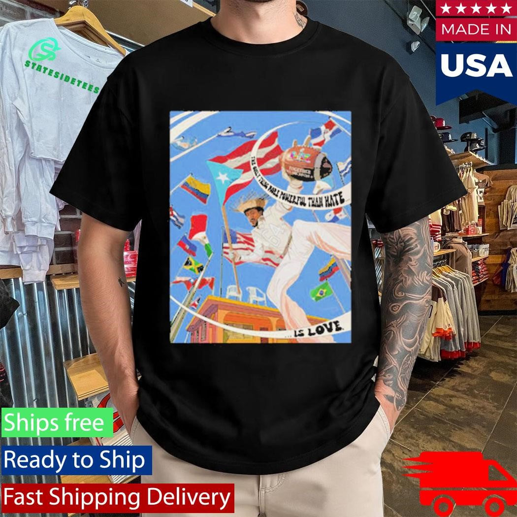 Bad Bunny LOVE The Only Thing More Powerful Than Hate Is Love Shirt