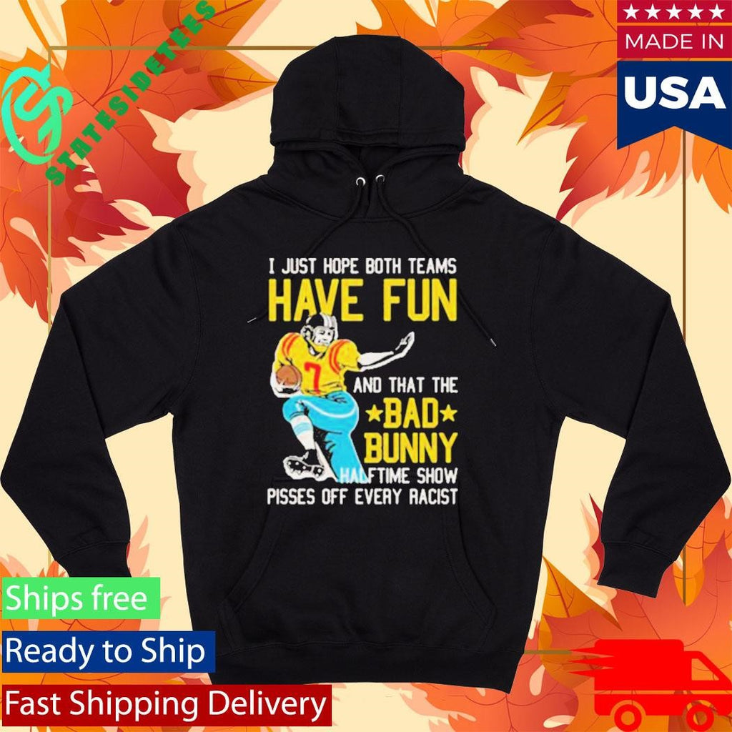 Bad Bunny Super Bowl LX 2026 Halftime Show Pisses Off Every Racist I Just Hope That Both Teams Have Fun And That The Bad Bunny Shirt