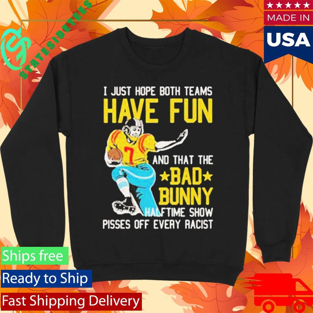 Bad Bunny Super Bowl LX 2026 Halftime Show Pisses Off Every Racist I Just Hope That Both Teams Have Fun And That The Bad Bunny Shirt
