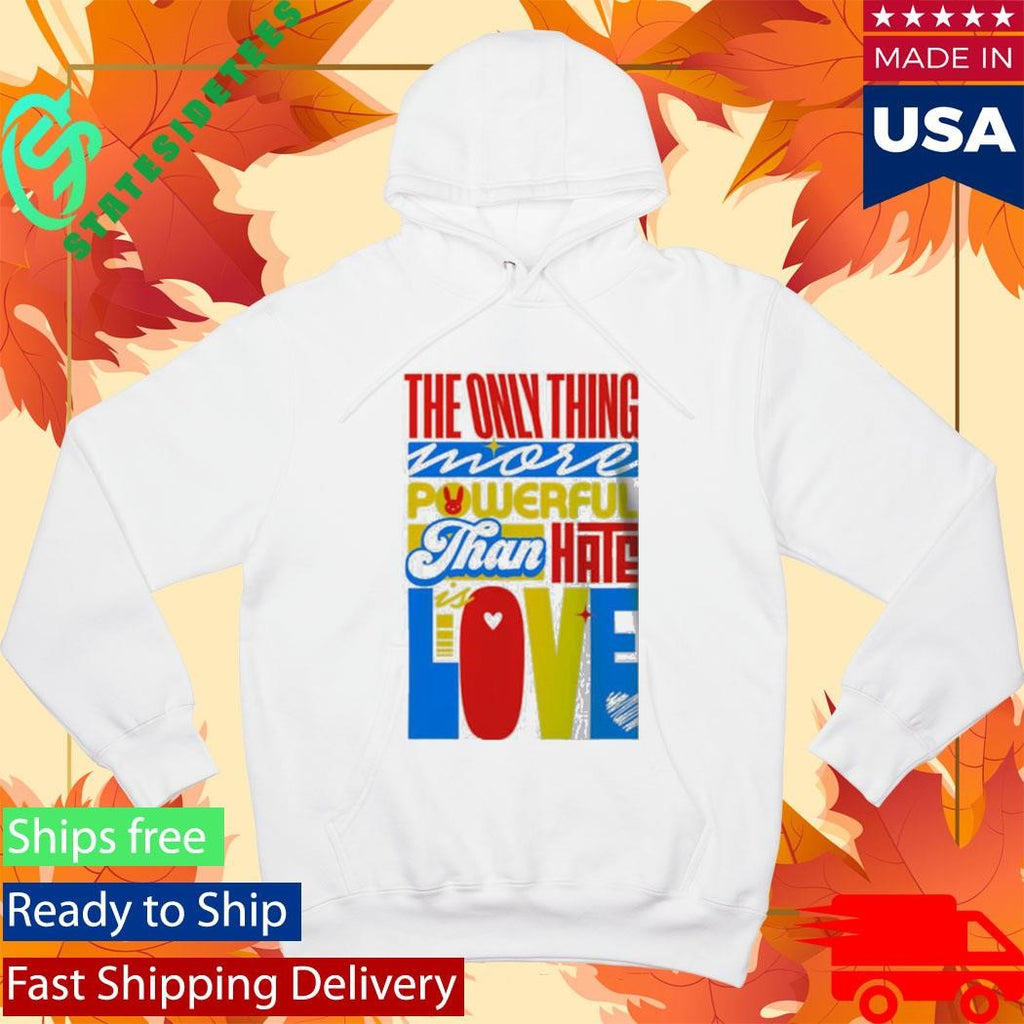 Bad Bunny Super Bowl LX LOVE The Only Thing More Powerful Than Hate Is Love Shirt