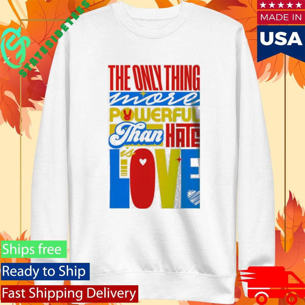 Bad Bunny Super Bowl LX LOVE The Only Thing More Powerful Than Hate Is Love Shirt