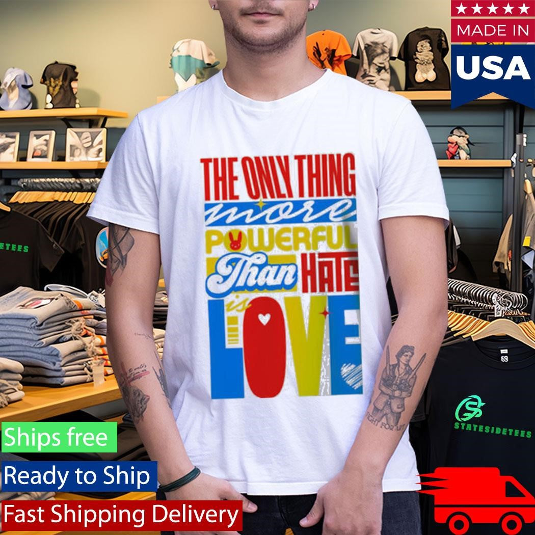 Bad Bunny Super Bowl LX LOVE The Only Thing More Powerful Than Hate Is Love Shirt