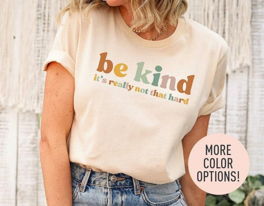 Be Kind, It's Really Not That Hard Shirt, Be a Kind Human Shirt, Cute Inspirational Shirt, Kindness Shirt, Positivity Shirt