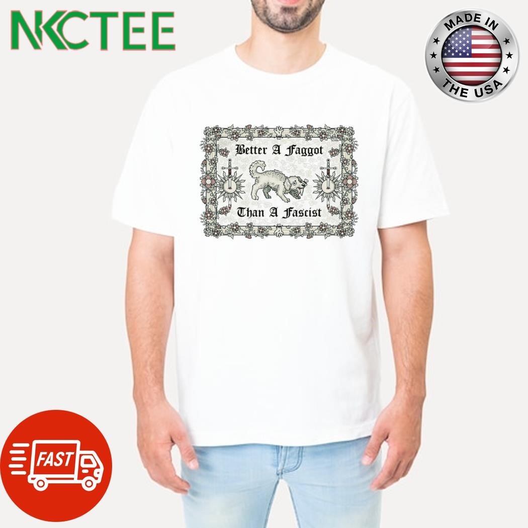 Better a faggot than a fascist dog stamp shirt