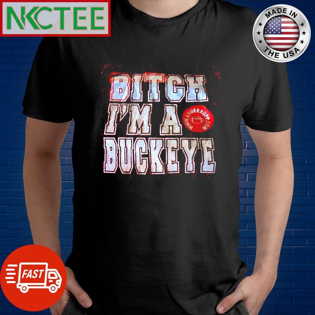 Bitch I’m a Buckeye shirt