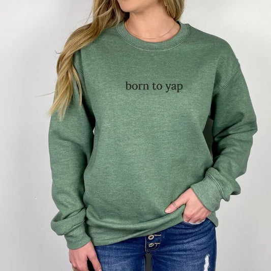 Born To Yap Embroidered Sweatshirt, Born To Yap Sweater, Sweater Embroidery, Embroidered Sweatshirt,  EMB