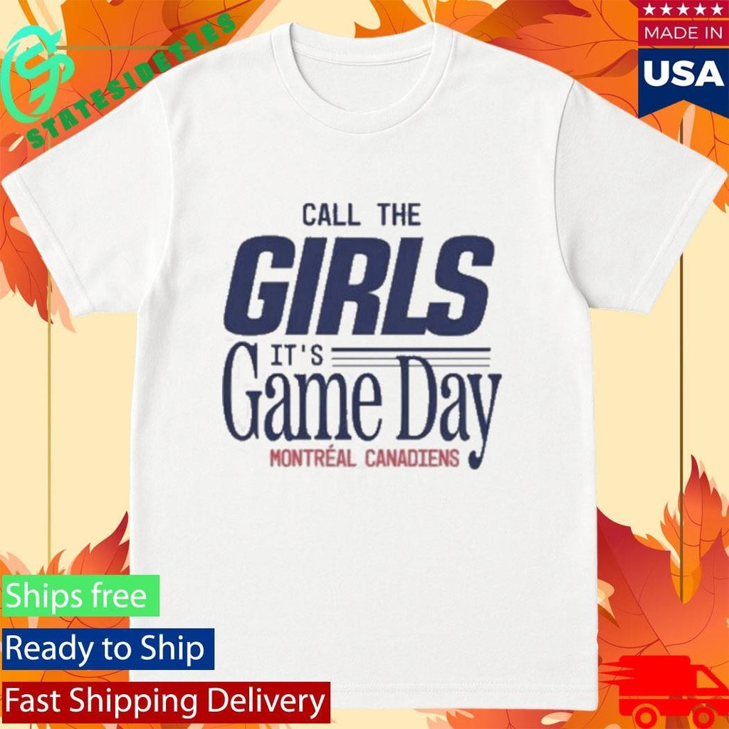Call The Girls It’s Game Day Montreal Canadiens T-Shirt