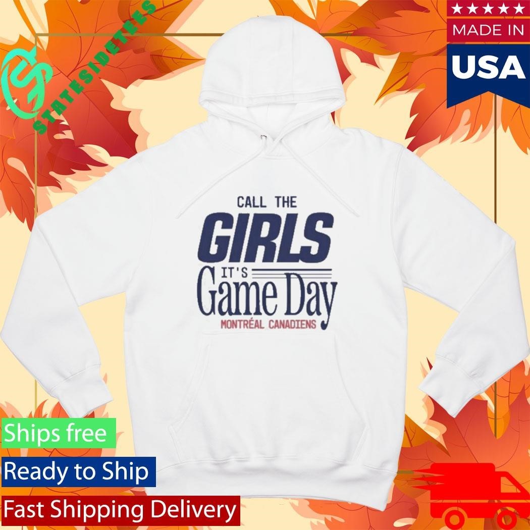 Call The Girls It’s Game Day Montreal Canadiens T-Shirt