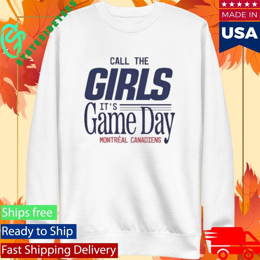 Call The Girls It’s Game Day Montreal Canadiens T-Shirt