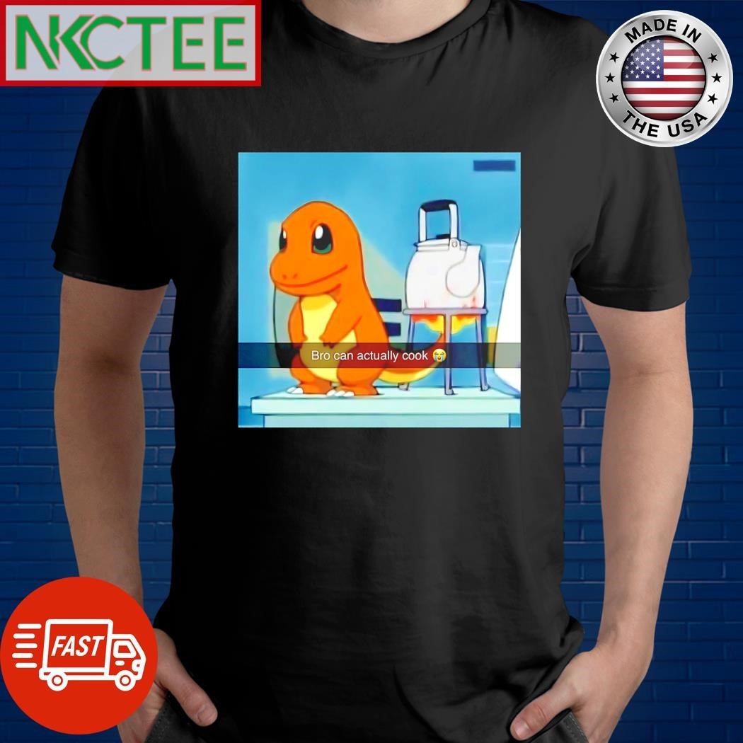 Charmander bro can actually cook shirt