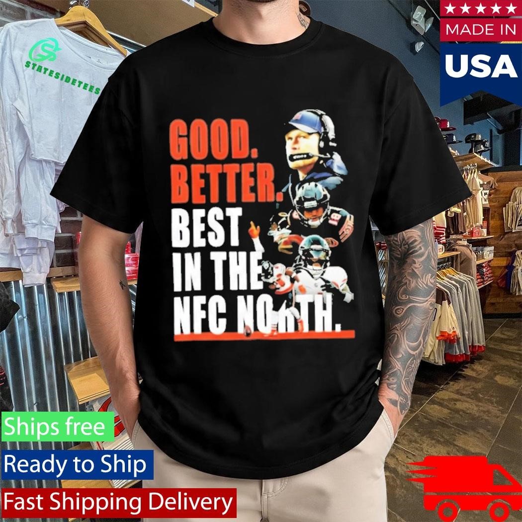 Chicago Bears Good Better Best In The Nfc North Shirt