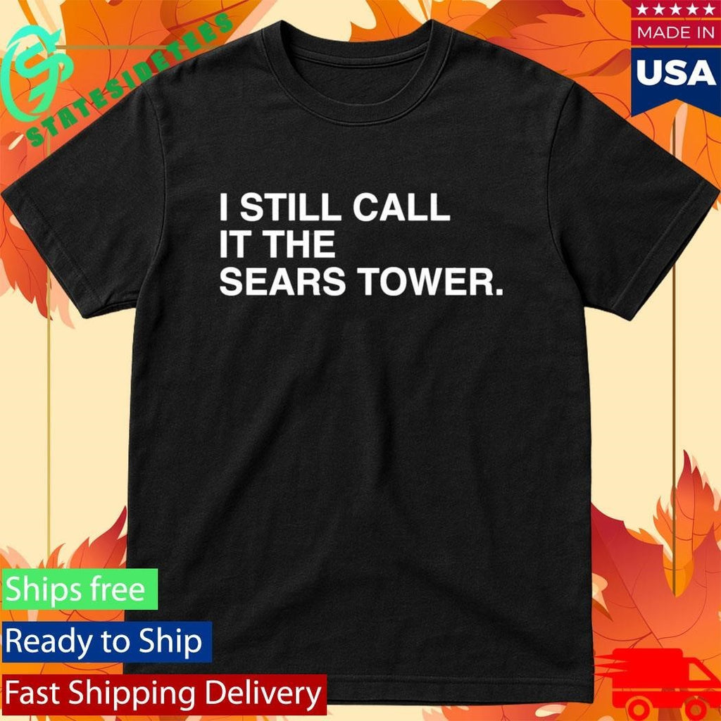 Chicago Happy 312 Day I Still Call It The Sears Tower Shirt