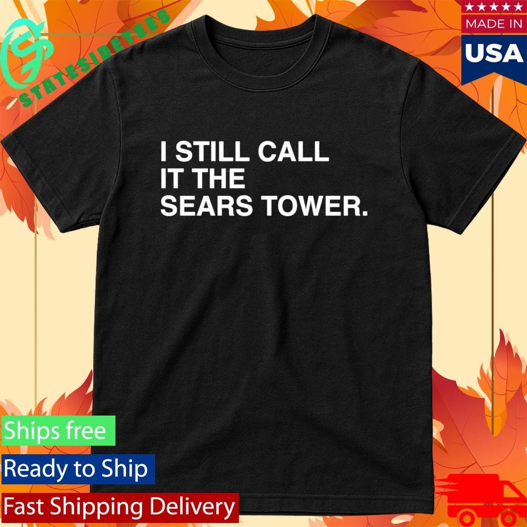 Chicago Happy 312 Day I Still Call It The Sears Tower Shirt