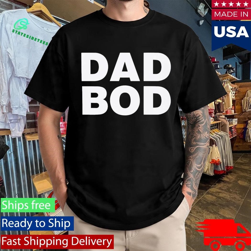 Dad Bod Shirt