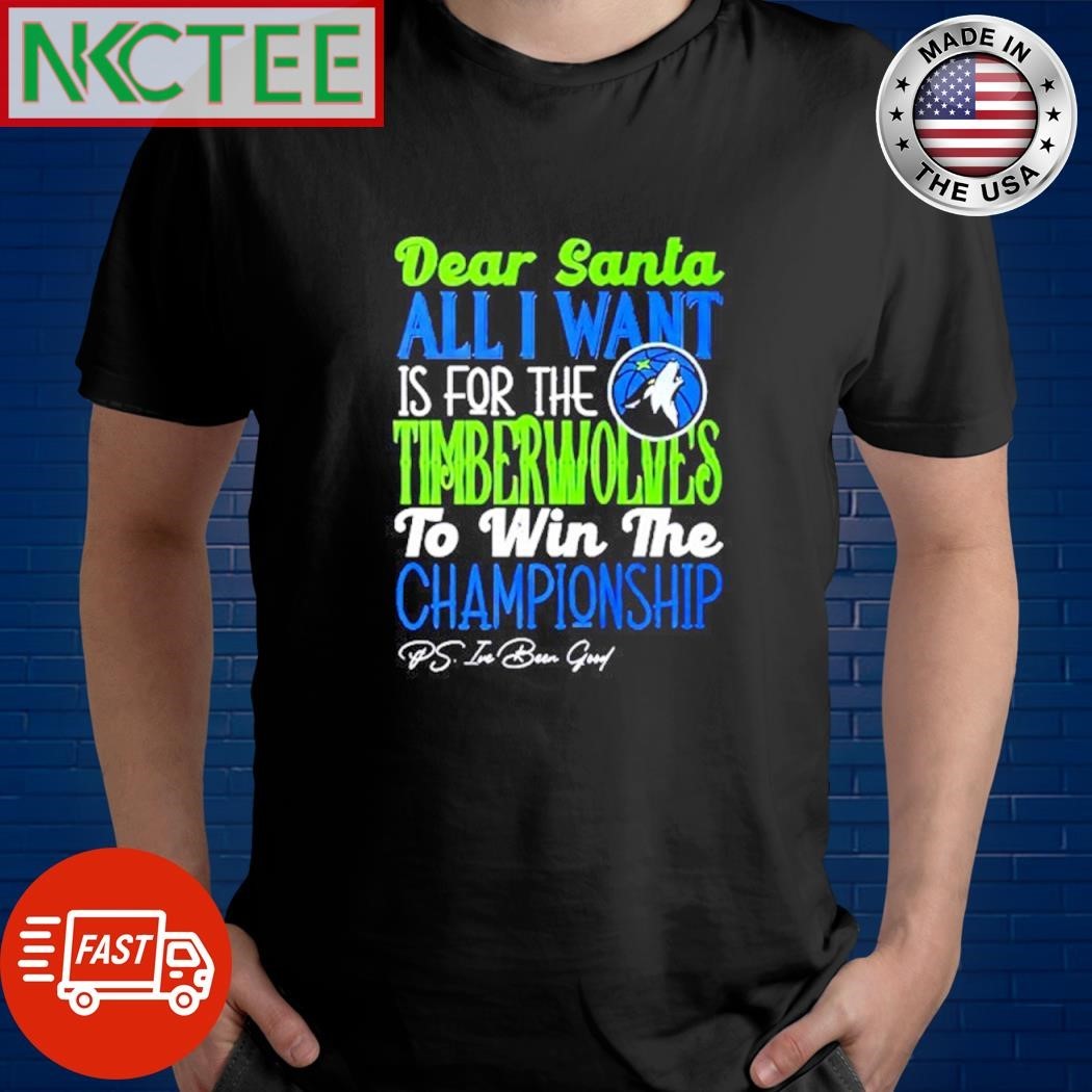 Dear Santa all I want is for the Minnesota Timberwolves to win the Championship wolf shirt