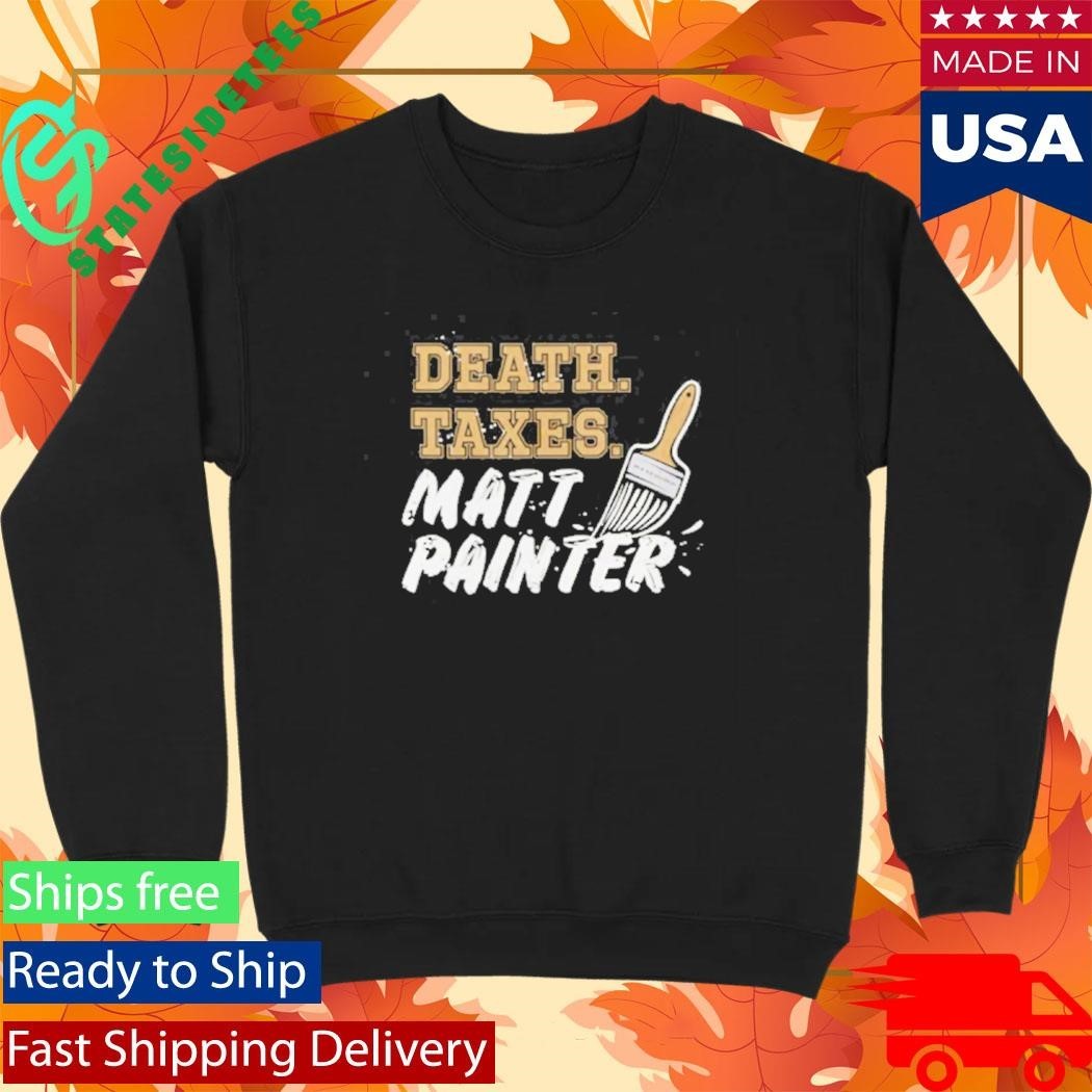 Death Taxes Matt Painter shirt