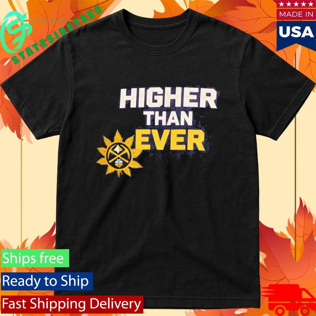 Denver Nuggets Higher Than Ever Shirt