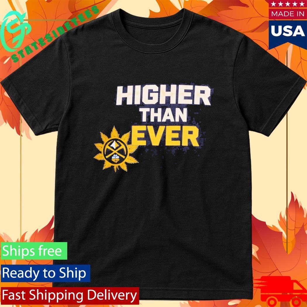 Denver Nuggets Higher Than Ever Shirt