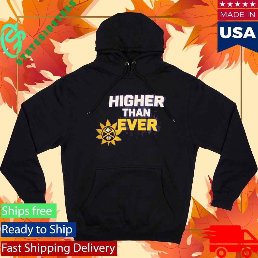 Denver Nuggets Higher Than Ever Shirt