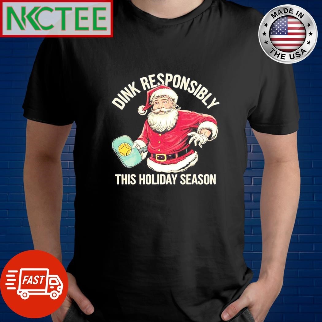 Dink Responsibly this Holiday season Santa Clause Christmas shirt