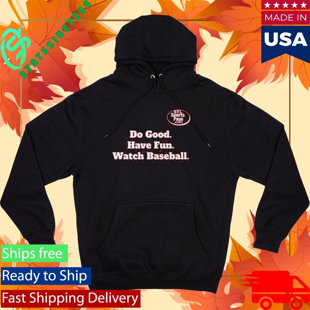 Do Good. Have Fun. Watch Baseball Shirt