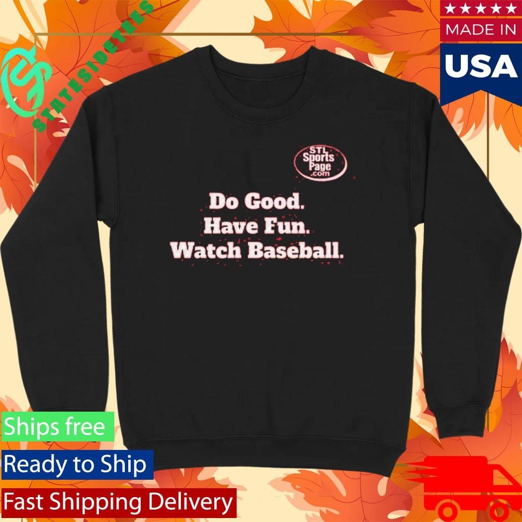 Do Good. Have Fun. Watch Baseball Shirt