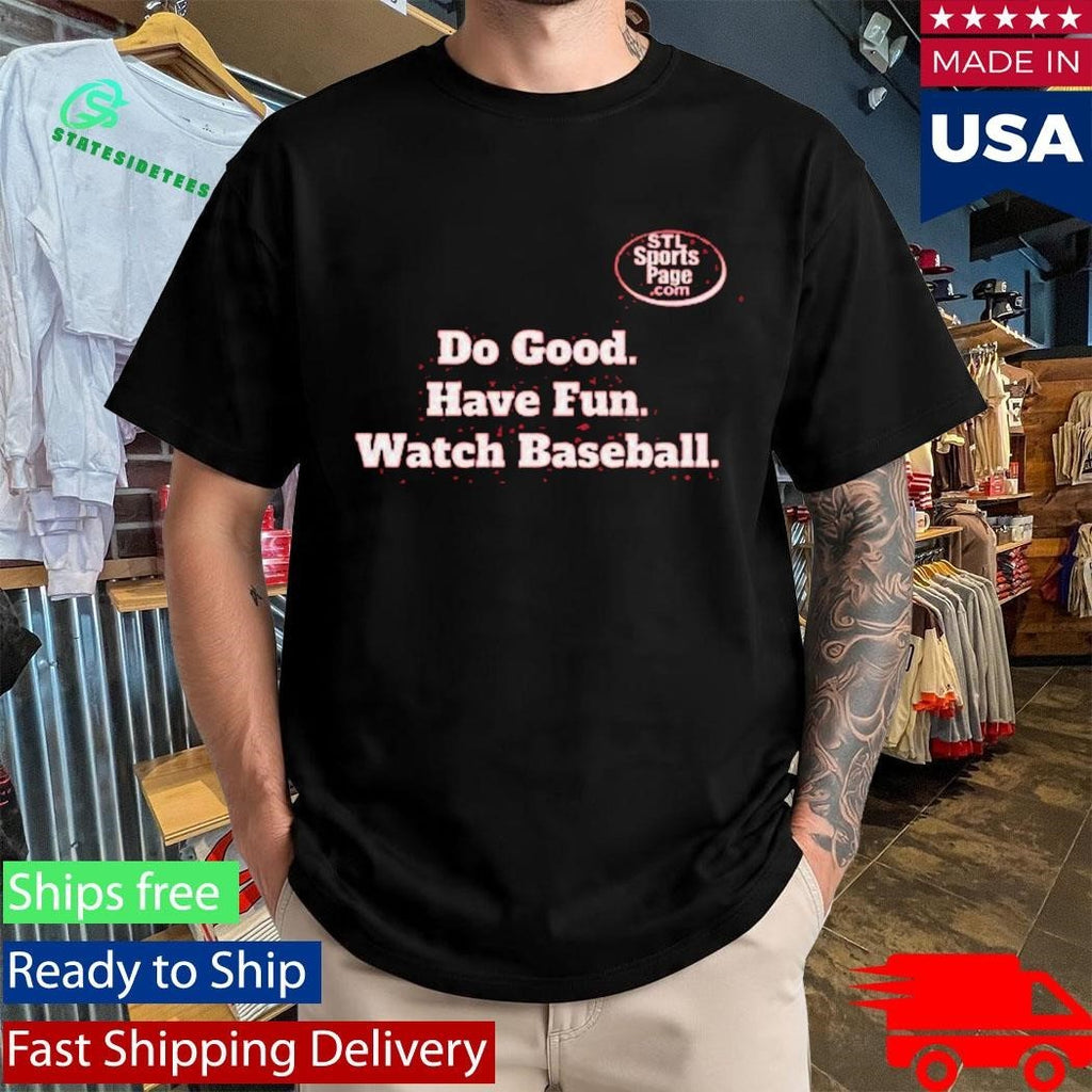 Do Good. Have Fun. Watch Baseball Shirt