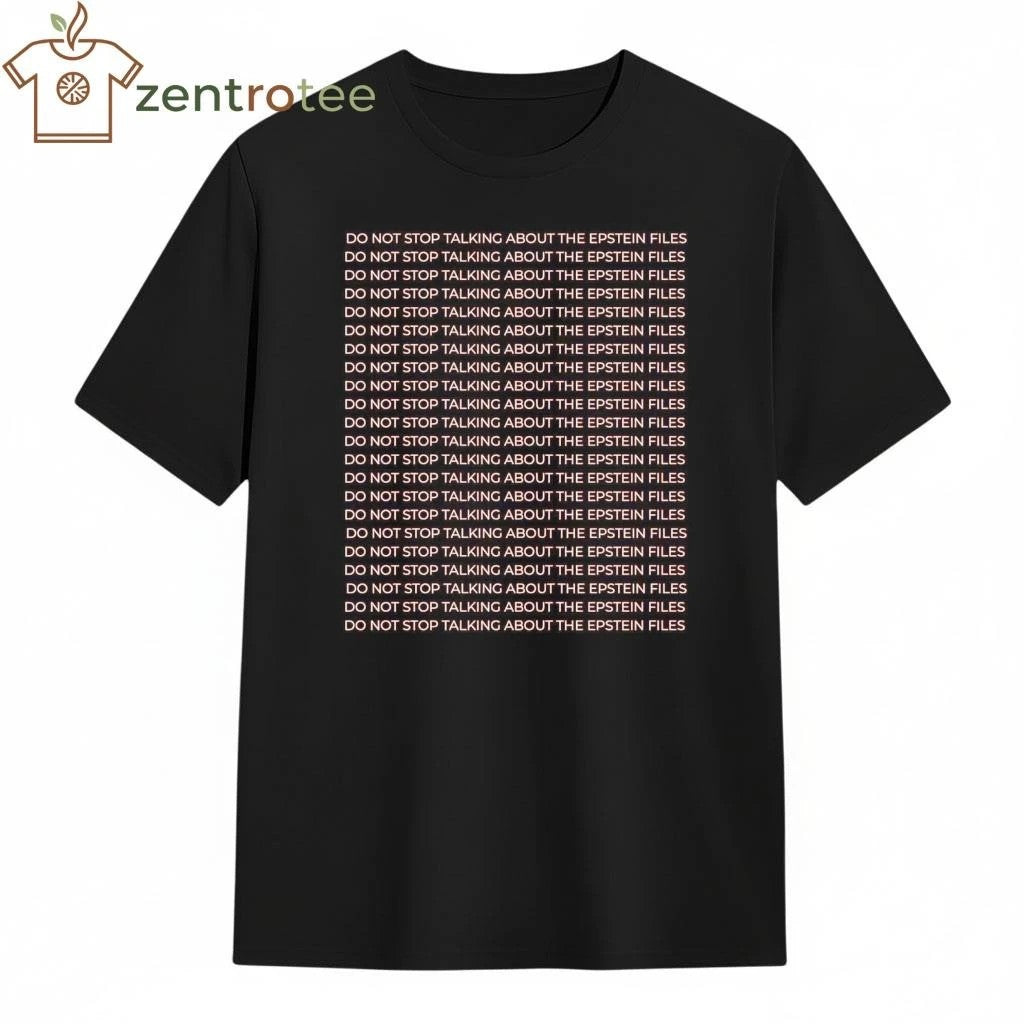 Do not stop talking about the epstein files do not stop talking about the epstein files tee