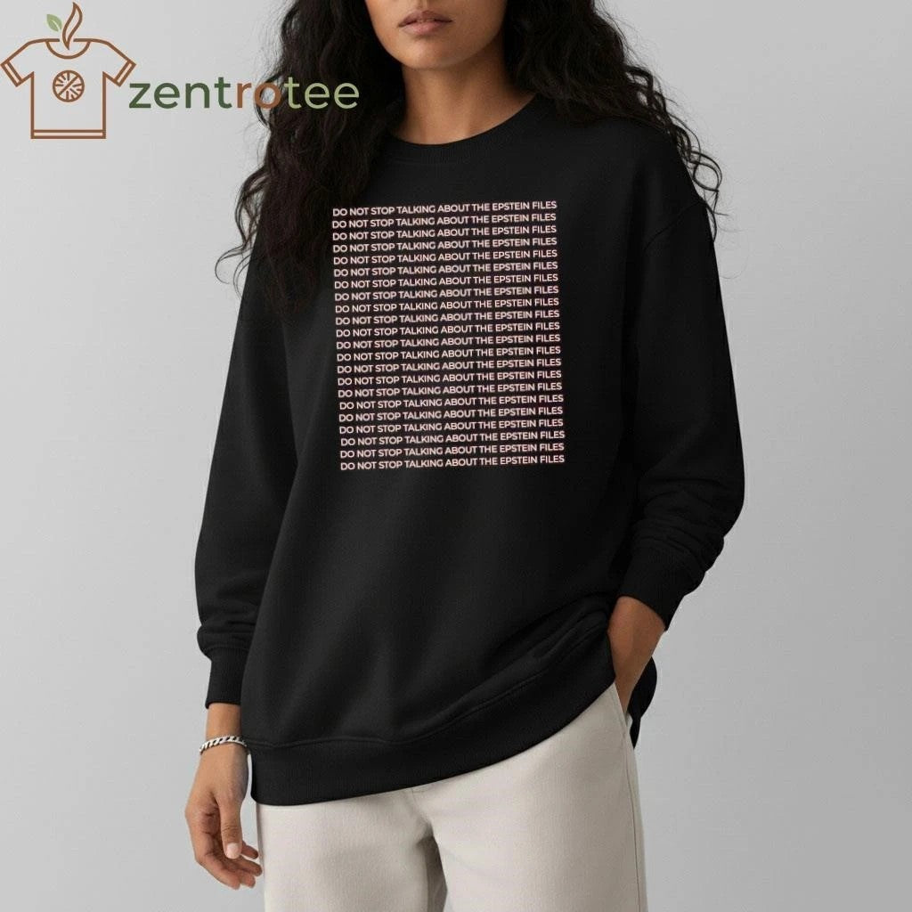 Do not stop talking about the epstein files do not stop talking about the epstein files tee