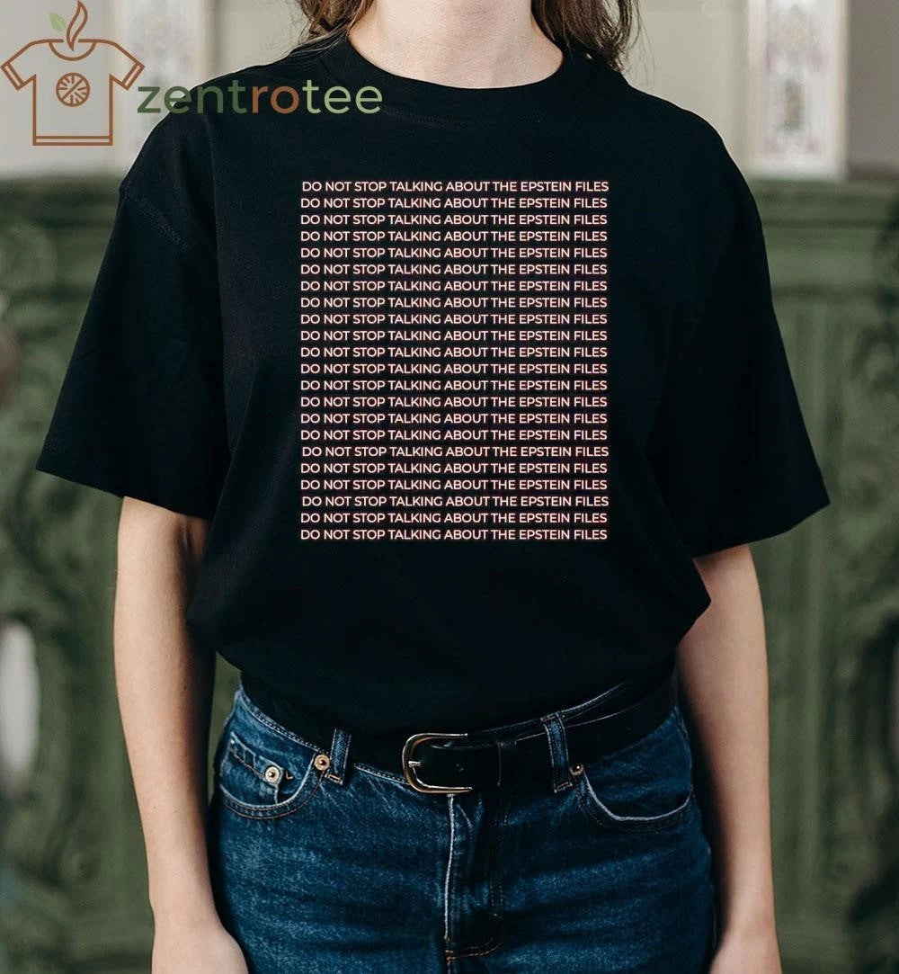 Do not stop talking about the epstein files do not stop talking about the epstein files tee