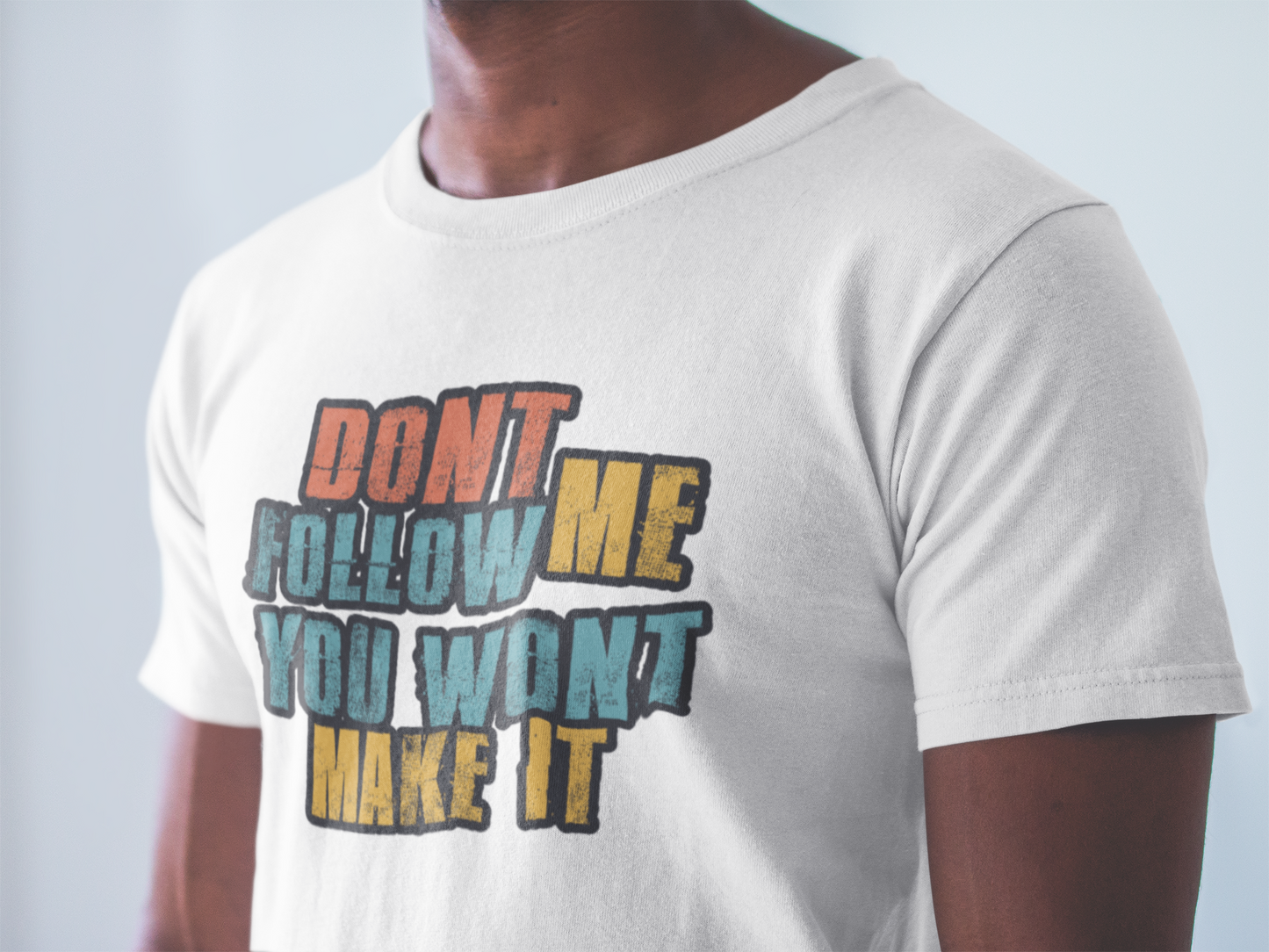 Don't Follow Me You Won't Make It Graphic Tee Shirt
