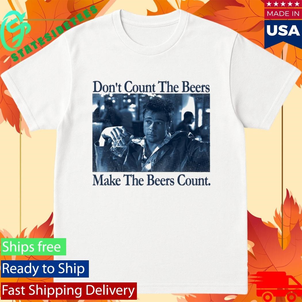 Don’t Count The Beers Make The Beers Count Durden Shirt