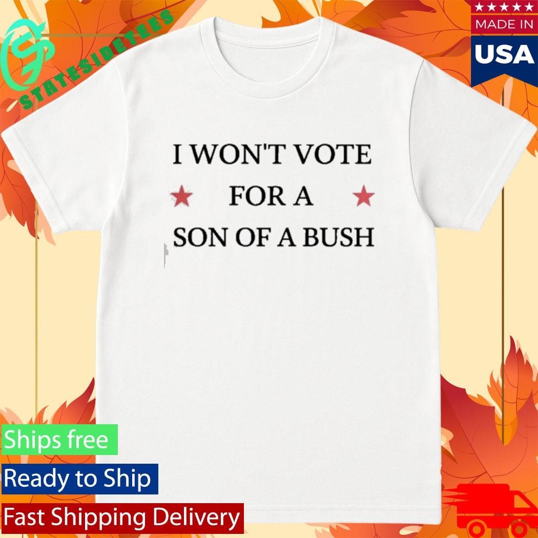 Drew Barrymore I Won’t Vote For A Son Of A Bush Shirt