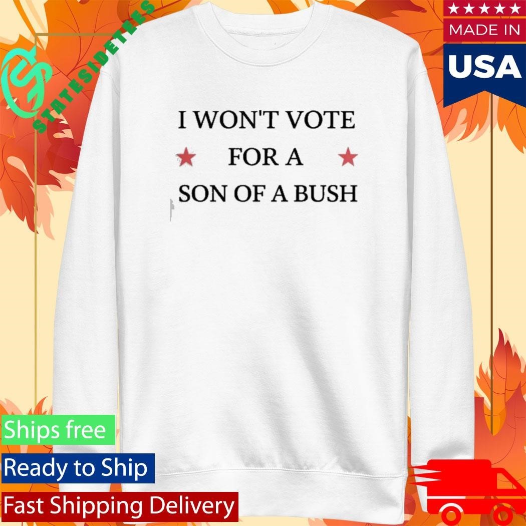 Drew Barrymore I Won’t Vote For A Son Of A Bush Shirt