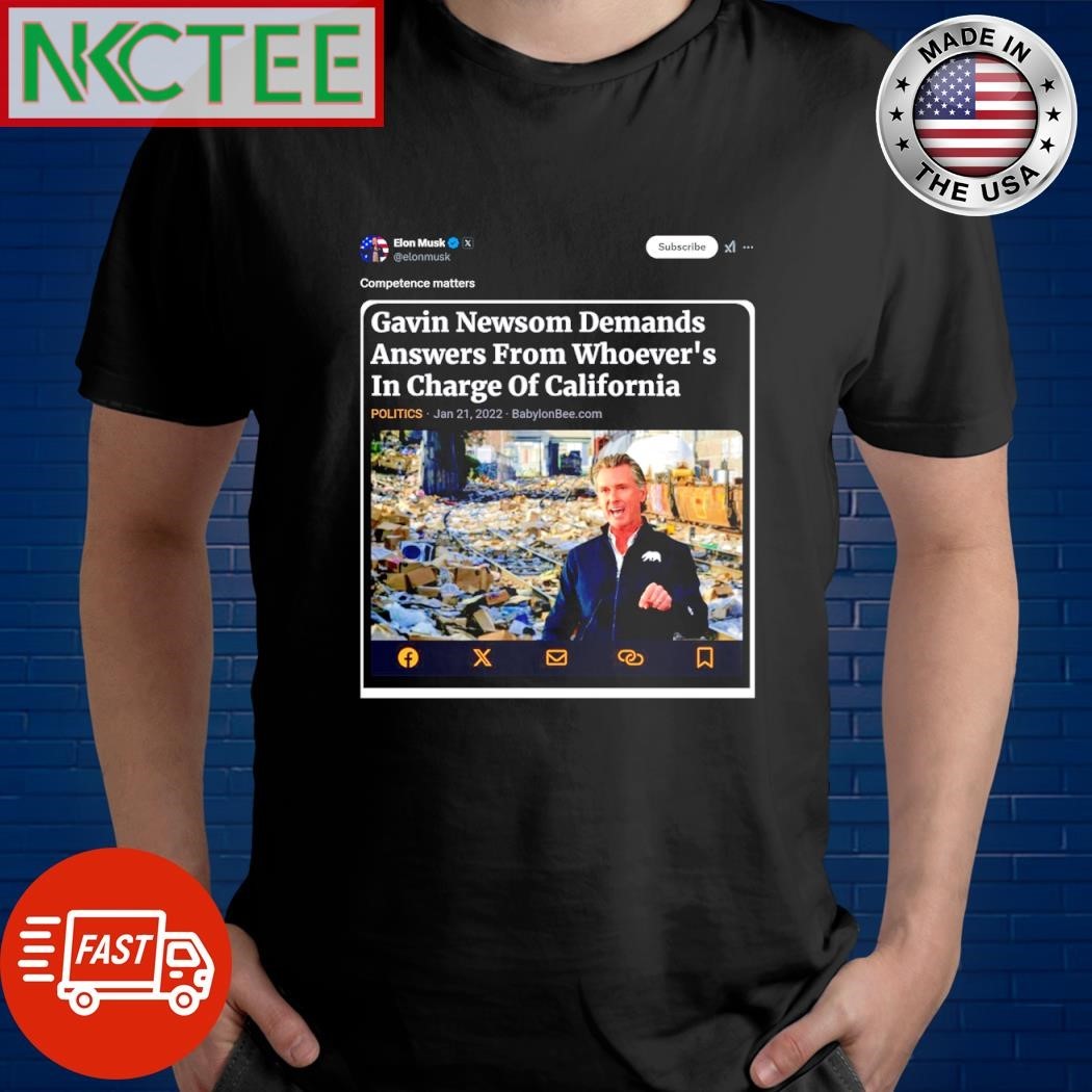 Elon Musk Competence matters Gavin Newsom Demands answer from Whoever’s In Charge Of California shirt