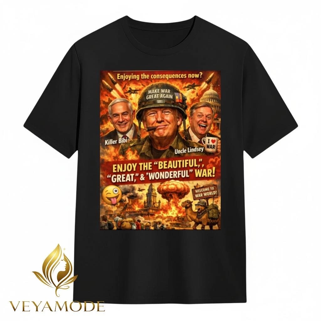 Enjoying the consequences now Make War Great Again Trump tee