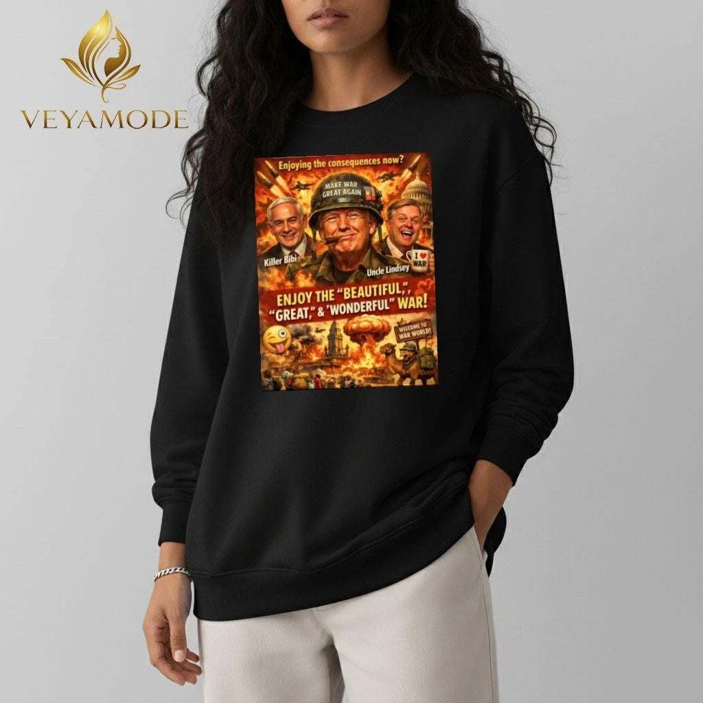 Enjoying the consequences now Make War Great Again Trump tee