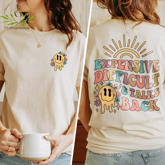 Expensive Difficult & Talks Back T-shirt Funny Mom Sweatshirt Funny Wife Shirt Birthday Gift For Friend Sarcastic Shirt Gift For Her TK43GN