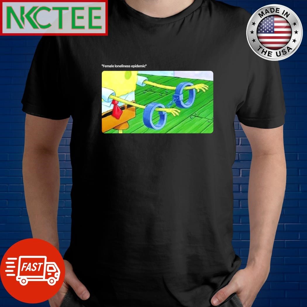 Female loneliness epidemic meme shirt