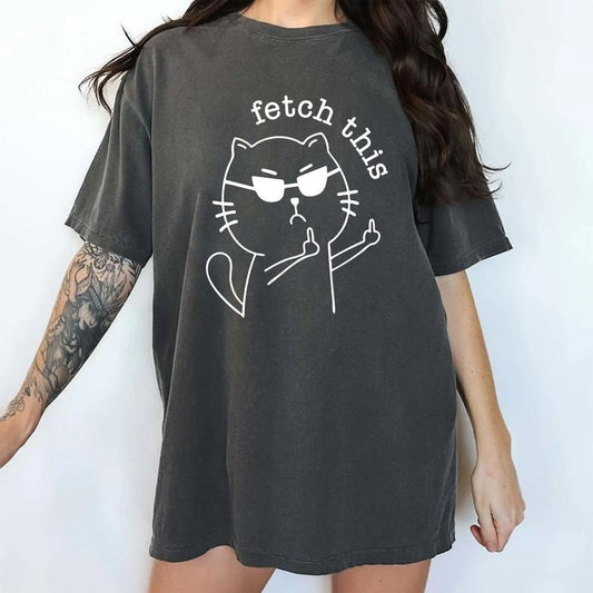 Fetch This Comfort Colors Shirt, Funny Sarcastic Women T-shirt, Sarcastic Cat Graphic Tee, Meme Outfits, Funny Gift For Her