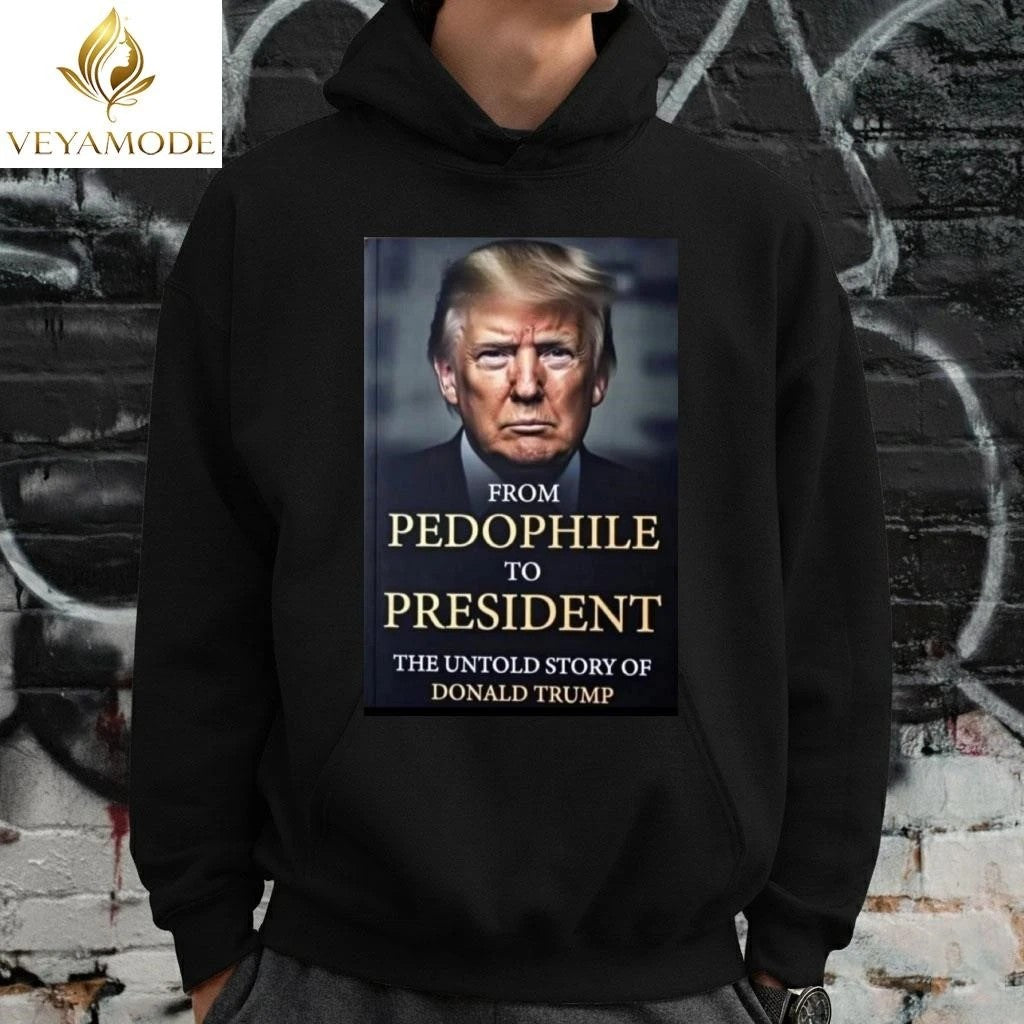 From pedophile to president the untold story of Donald Trump tee