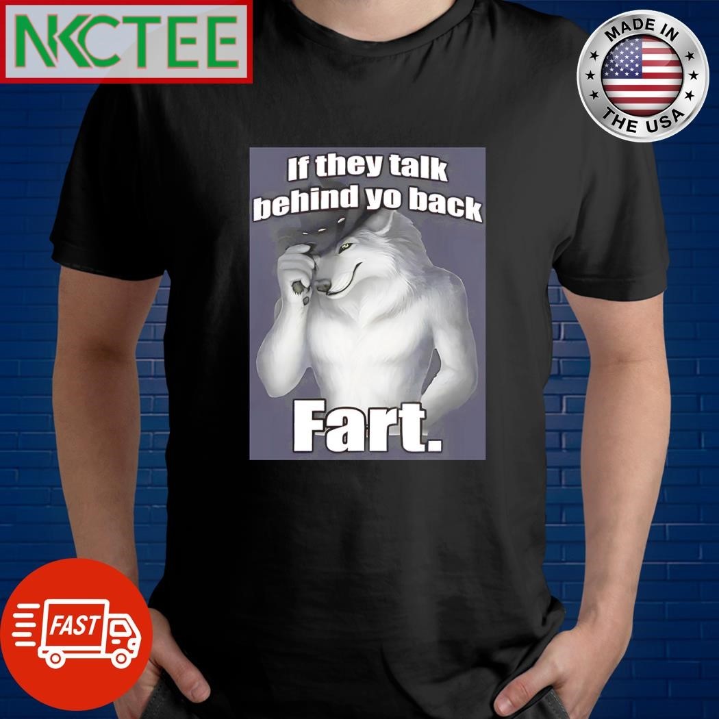 Funny If they talk behind yo back Fart wolf shirt