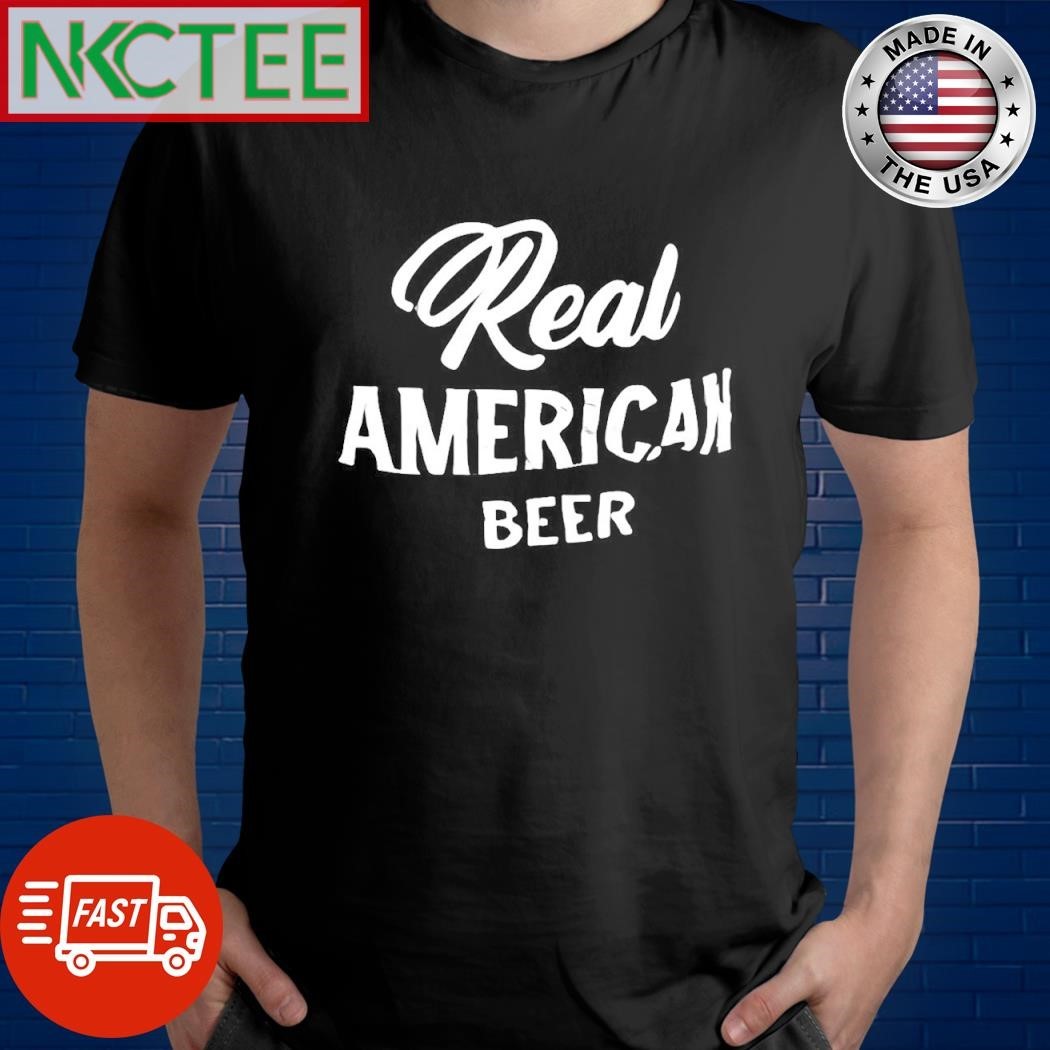 Funny Real American Beer shirt