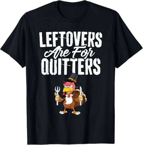 Funny Thanksgiving Shirts, Leftovers Are For Quitters Shirt Funny Thanksgiving Turkey T-Shirt - Menswear Top